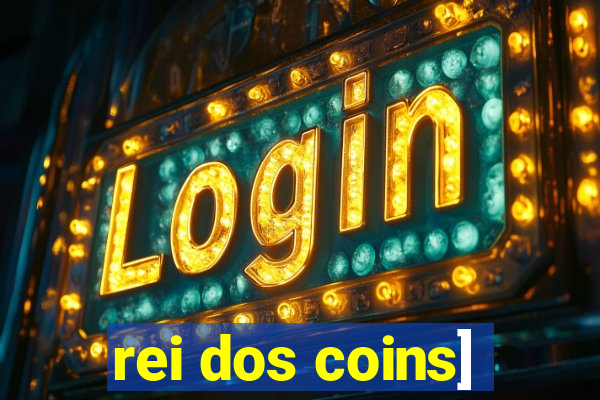 rei dos coins]